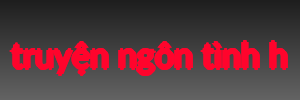 truyện ngôn tình h